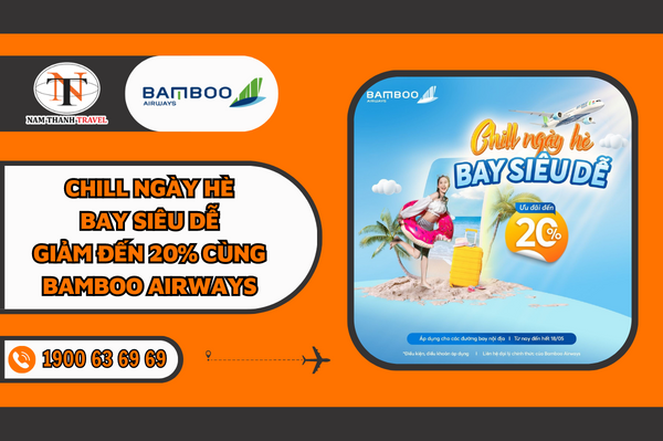 Chill ngày hè, bay siêu dễ, giảm đến 20% cùng Bamboo Airways
